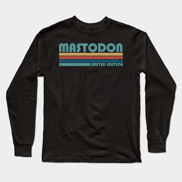 Mastodon Classic Proud Name Quotes Color 70s 80s 90s Long Sleeve T-Shirt by Gorilla Animal